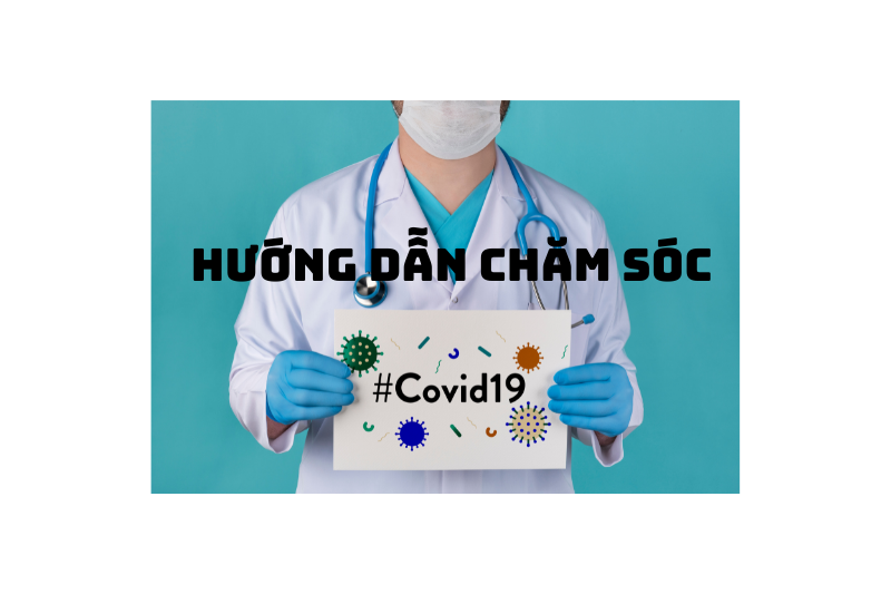 Hướng Dẫn Chăm Sóc Người Nhiễm Covid Tại Nhà Bạn Nên Biết